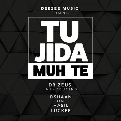 Tu Jida Muh Te Dr Zeus, Dshaan, Hasil, Luckee Mp3 Song Free Download