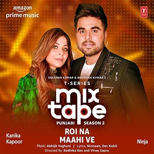 Roi Na-Maahi Ve (T-Series Mixtape Punjabi Season 2) Kanika Kapoor, Ninja Mp3 Song Free Download