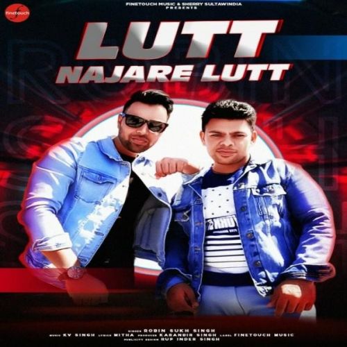 Lutt Najare Lutt Robin Sukh Singh Mp3 Song Free Download