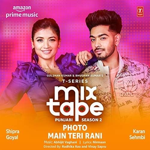Photo-Main Teri Rani (T-Series Mixtape Punjabi 2) Shipra Goyal, Karan Sehmbi Mp3 Song Free Download
