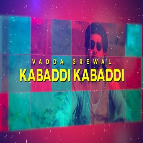 Kabaddi Kabaddi Vadda Grewal Mp3 Song Free Download
