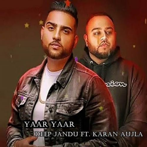 Yaar Yaar Deep Jandu, Karan Aujla Mp3 Song Free Download