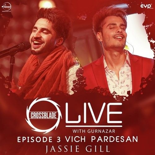Vich Pardesan (Crossblade Live With Gurnazar) Jassie Gill Mp3 Song Free Download