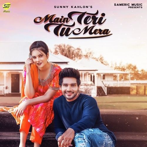 Main Teri Tu Mera Sunny Kahlon Mp3 Song Free Download