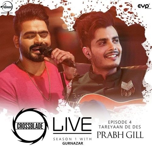 Tareyaan De Des (Crossblade Live Season 1 With Gurnazar) Prabh Gill Mp3 Song Free Download