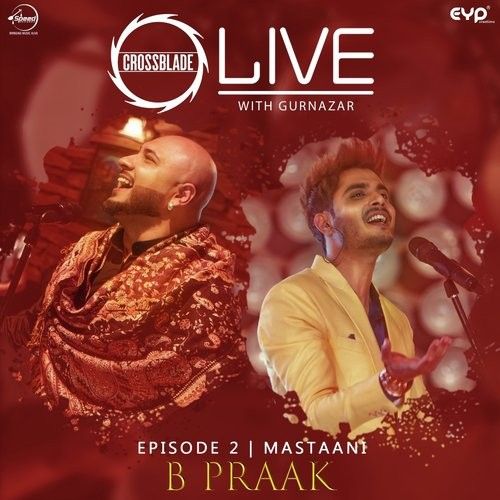 Mastaani (Crossblade Live With Gurnazar) B Praak Mp3 Song Free Download