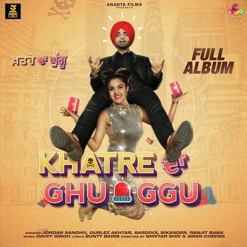 Khatre Da Ghuggu Jordan Sandhu, Gurlej Akhtar Mp3 Song Free Download