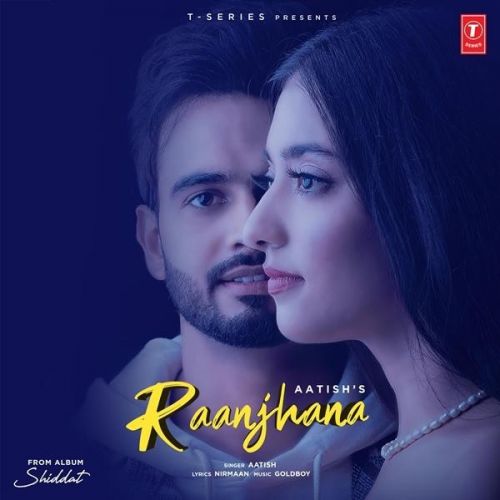 Raanjhana (Shiddat) Aatish Mp3 Song Free Download