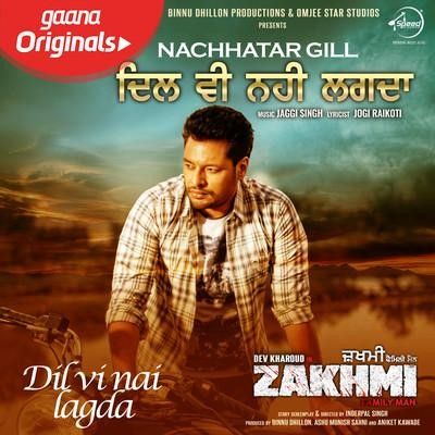 Dil Vi Nai Lagdi (Zakhmi) Nachhatar Gill Mp3 Song Free Download