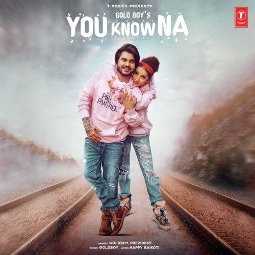 You Know Na Goldboy Mp3 Song Free Download