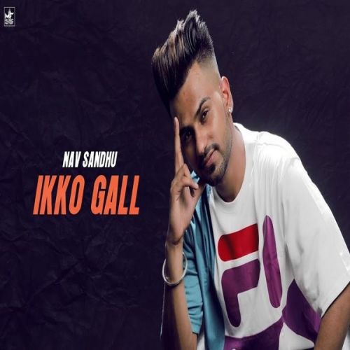 Ikko Gall Nav Sandhu Mp3 Song Free Download