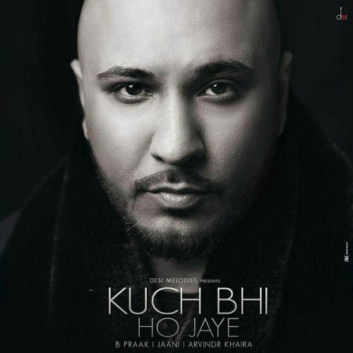 Kuch Bhi ho Jaye B Praak Mp3 Song Free Download