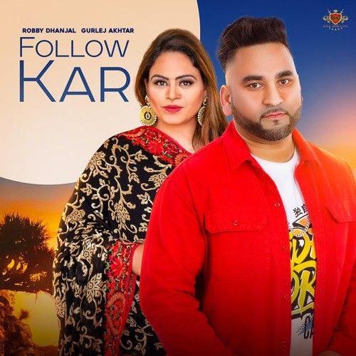 Follow Kar Gurlej Akhtar, Robby Dhanjal Mp3 Song Free Download