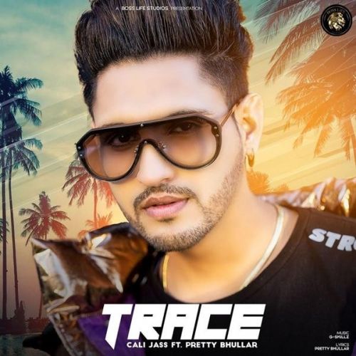 Trace,Pretty Bhullar Cali Jass Mp3 Song Free Download