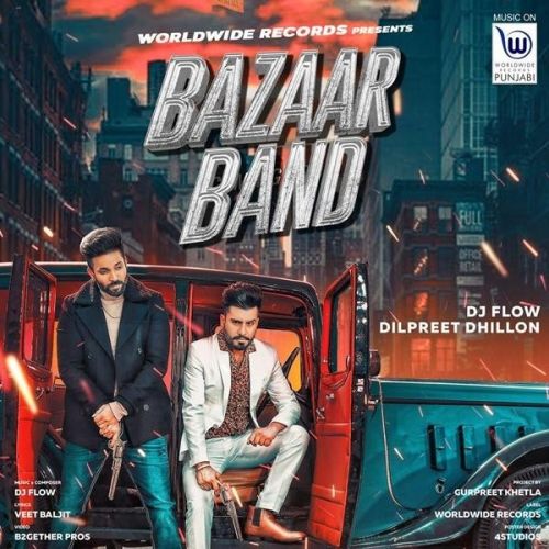 Bazaar Band DJ Flow, Dilpreet Dhillon Mp3 Song Free Download
