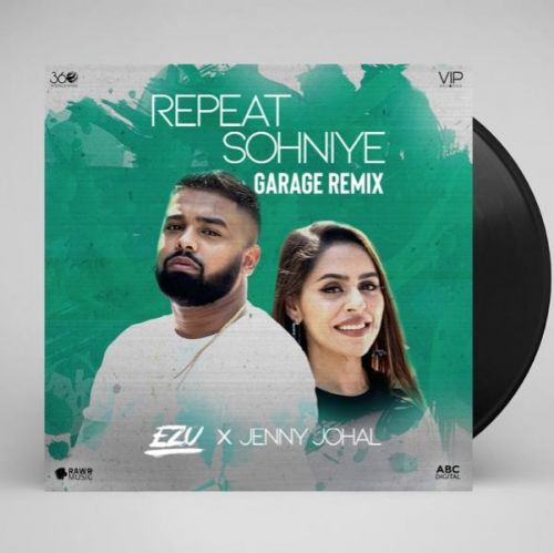 Repeat Sohniye (Garage Remix) Ezu, Jenny Johal Mp3 Song Free Download