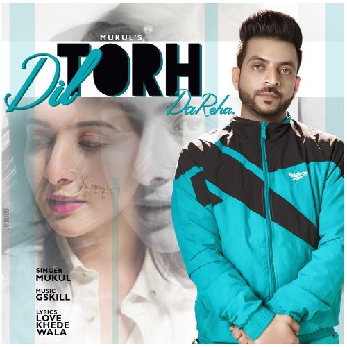 Dil Torh Da Reha Mukul Mp3 Song Free Download