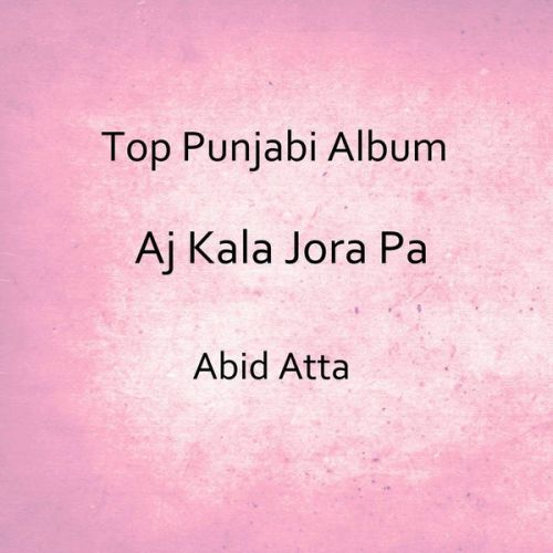 Aj Kala Jora Pa Abid Atta full album mp3 songs download