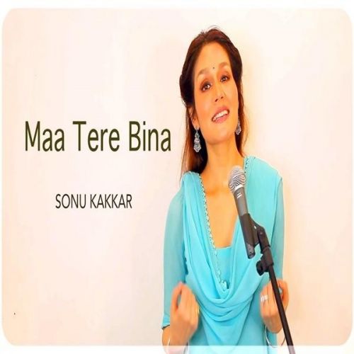 Maa Tere Bina Sonu Kakkar Mp3 Song Free Download