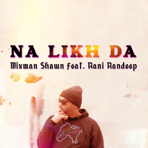 Na Likh Da Rani Randeep, Mixman Shawn Mp3 Song Free Download