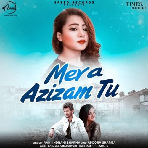 Mera Azizam Tu Apoorv Sharma, Rani Indrani Sharma Mp3 Song Free Download