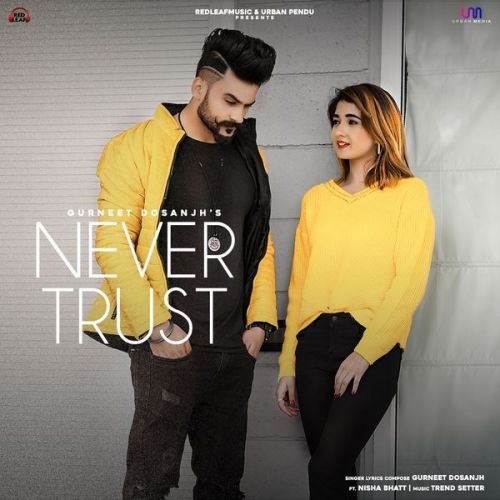 Never Trust Gurneet Dosanjh Mp3 Song Free Download