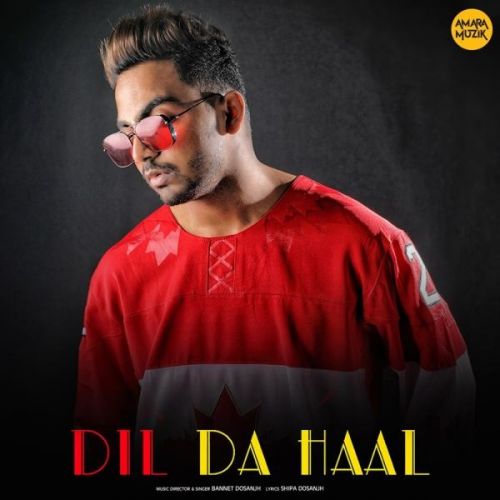 Dil Da Haal Bannet Dosanjh Mp3 Song Free Download