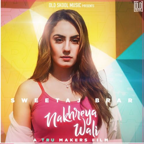 Nakhreya Wali Sweetaj Brar Mp3 Song Free Download