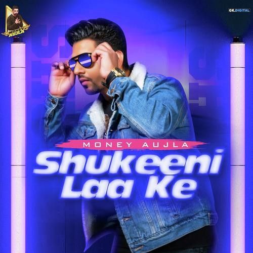 Shukeeni Laa Ke Money Aujla Mp3 Song Free Download