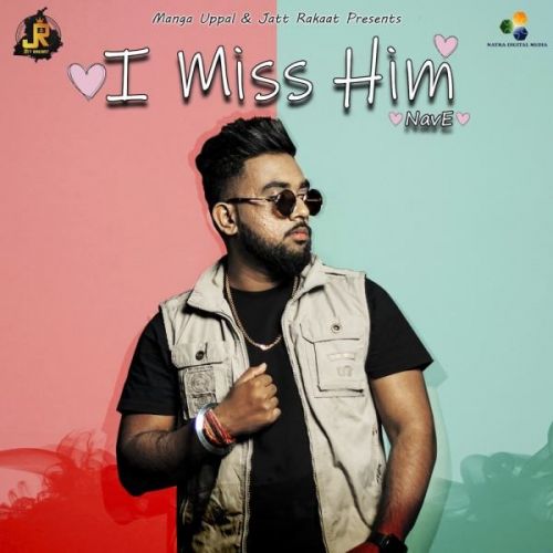 I Miss Him NavE Mp3 Song Free Download