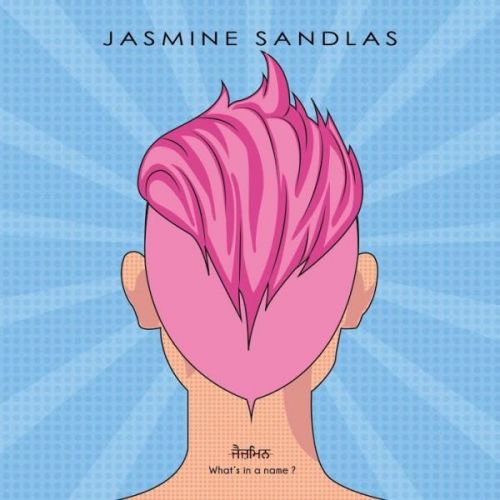 Whats In A Name Jasmine Sandlas full album mp3 songs download