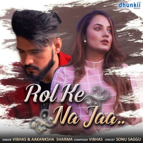 Rol Ke Na Jaa Vibhas, Aakanksha Sharma Mp3 Song Free Download