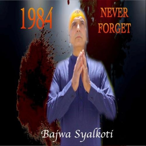 1984 Never Forget Bajwa Syalkoti Mp3 Song Free Download