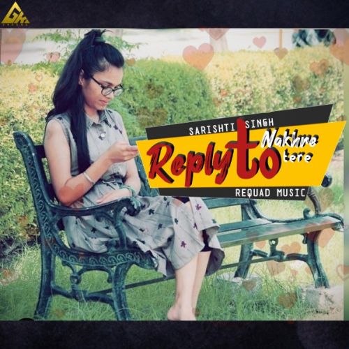 Reply To  Nakhre Tere Sarishti Singh Mp3 Song Free Download