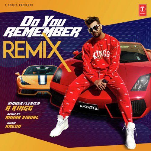 Do You Remember Remix Nahar Visual, A Kingg Mp3 Song Free Download