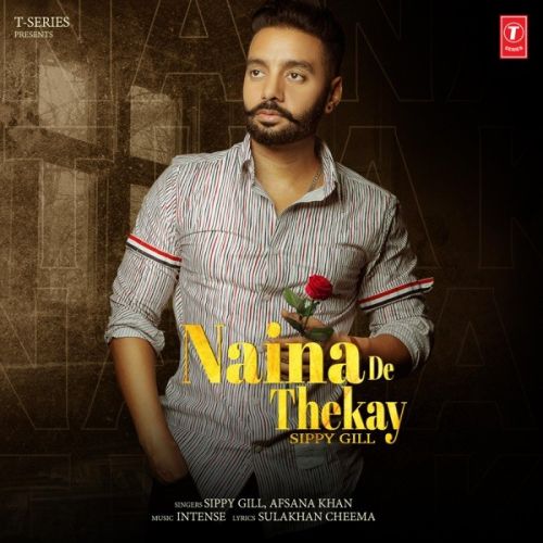 Naina De Thekay Sippy Gill, Afsana Khan Mp3 Song Free Download