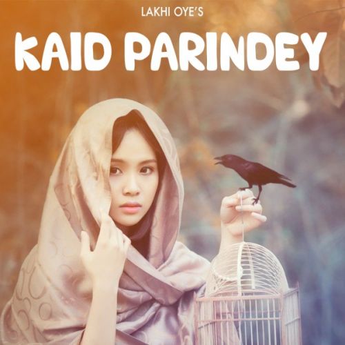 Kaid Parindey Lakhi Oye Mp3 Song Free Download