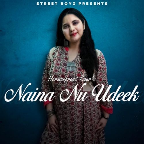 Naina nu udeek Harmanpreet Kaur Mp3 Song Free Download