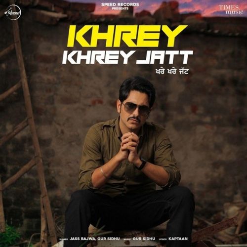 Khrey Khrey Jatt Jass Bajwa, Gur Sidhu Mp3 Song Free Download