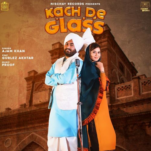 Kach De Glass Gurlez Akhtar, Ajam Khan Mp3 Song Free Download