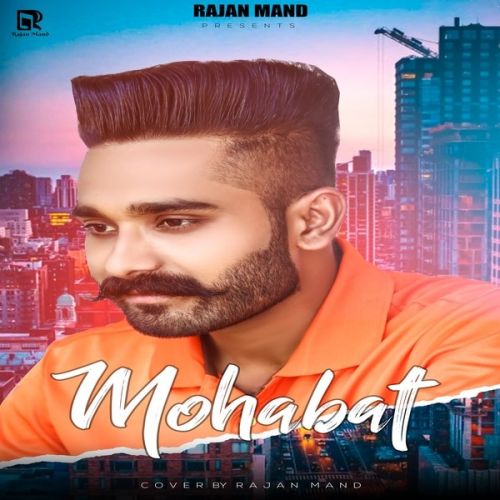 Mohabat Rajan Mand Mp3 Song Free Download