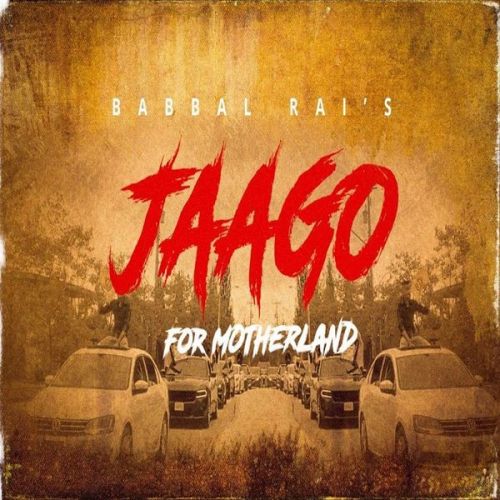 Jaago for Motherland Babbal Rai Mp3 Song Free Download