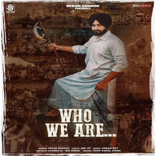 Who We Are Upkar Sandhu Mp3 Song Free Download