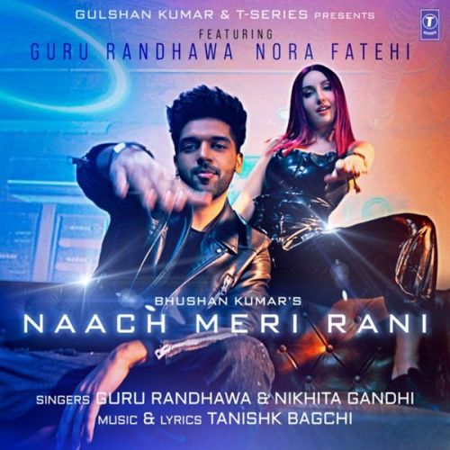 Naach Meri Rani Guru Randhawa, Nikhita Gandhi Mp3 Song Free Download