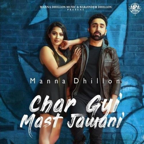 Char Gyi Mast Jawani Manna Dhillon Mp3 Song Free Download