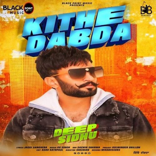 Kithe Dabda Deep Sidhu Mp3 Song Free Download