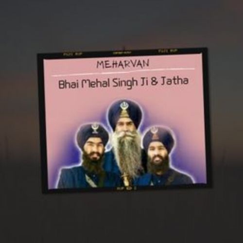 Meharvan Bhai Mehal Singh Ji Chandigarh Wale And Jatha Mp3 Song Free Download