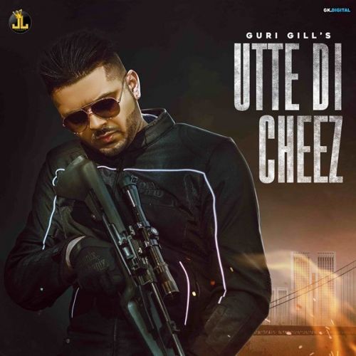 Utte Di Cheez Guri Gill Mp3 Song Free Download