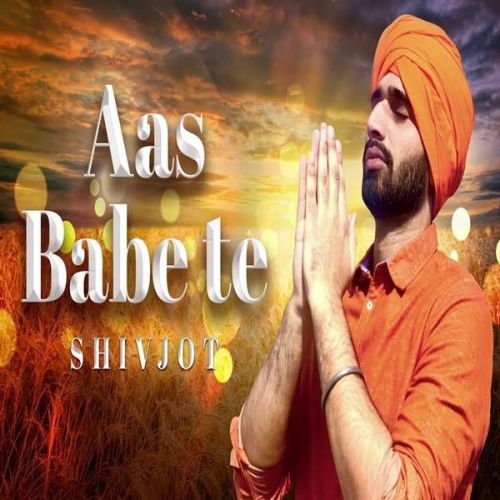 Aas Babe Te Shivjot Mp3 Song Free Download