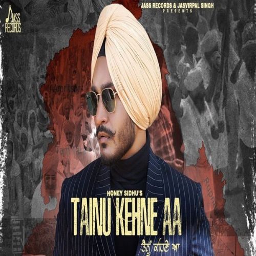 Tainu Kehne aa Honey Sidhu Mp3 Song Free Download